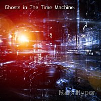 mark hyper – Ghosts in the Time Machine