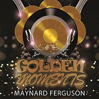 Maynard Ferguson – Golden Moments
