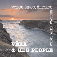 Věra & Her People – Vodou širou, širokou/Wide, Wide Waters