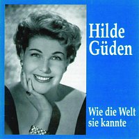 Hilde Guden - Wie die Welt sie kannte