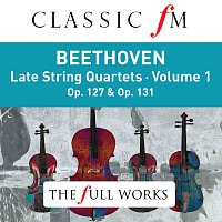 Beethoven: Late String Quartets Vol. 1 (Classic FM: The Full Works)