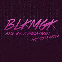 BLKMGK, Otis Parker – Are You Coming Over