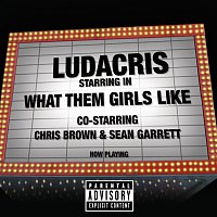 Ludacris, Chris Brown, Sean Garrett – What Them Girls Like co-starring Chris Brown & Sean Garrett [Explicit Version]