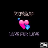 Ripdrip – Love for Love