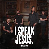 Newsboys – I Speak Jesus
