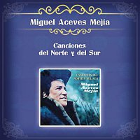 Miguel Aceves Mejia – Canciones del Norte y del Sur