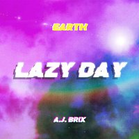 Earth, AJ Brix – Lazy Day