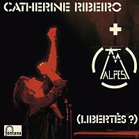 Catherine RIBEIRO + ALPES – (Libertés ?)
