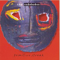 The Subdudes – Primitive Streak