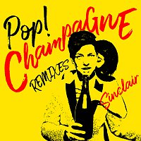 Sinclair – Pop! Champagne [Remixes]