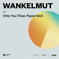 Wankelmut – Only You (feat. Paper Idol)