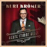 Kurt Kromer – Heute stimmt alles