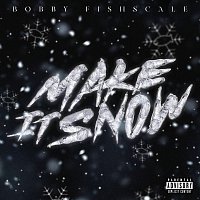 Bobby Fishscale – Make It Snow