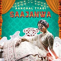 Aanchal Tyagi – Saajanwa