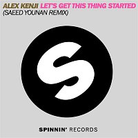 Alex Kenji – Let's Get This Thing Started (Saeed Younan Remix)