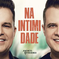 Joao Neto & Frederico – Na Intimidade [Ao Vivo / Vol. 1]