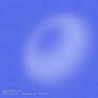 GARZI, nothing,nowhere. – Much Better [nothing,nowhere. Remix]