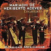 Mariachi de Heriberto Aceves – Clásicas Mexicanas: Encantado
