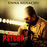 Ilaiyaraaja – Unna Nenachu (From "Psycho (Tamil)")