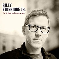 Riley Etheridge, JR – The Straight And Narrow Way