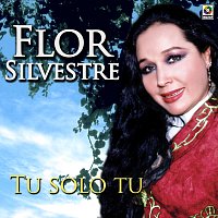 Flor Silvestre – Tú Sólo Tú