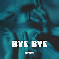 Fantomel – Bye Bye