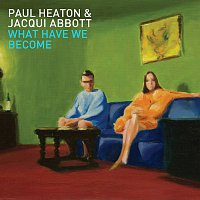 Paul Heaton, Jacqui Abbott – What Have We Become [Bonus Edition]