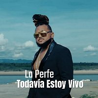 La Perfe – Todavía Estoy Vivo