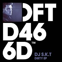 DJ S.K.T – Dirty EP