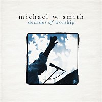 Michael W. Smith – Decades of Worship