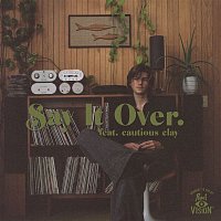 Ruel, Cautious Clay – say it over