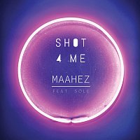 Maahez, Sole – Shot 4 Me