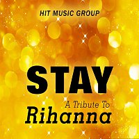 Hit Music Group – Stay - A Tribute to Rihanna and Mikky Ekko