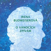 Irena Budweiserová – O vánocích zpívám