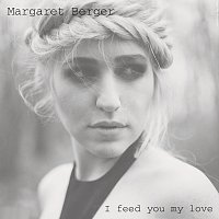Margaret Berger – I Feed You My Love