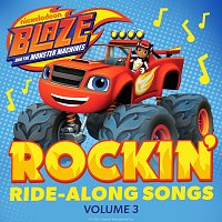Blaze and the Monster Machines – Rockin' Ride-Along Songs, Vol. 3 [From the Blaze and the Monster Machine Series]