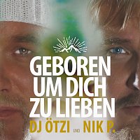 DJ Otzi, Nik P. – Geboren um dich zu lieben