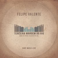 Felipe Valente, Terceira Margem do Rio – Terceira Margem do Rio (Sony Music Live)