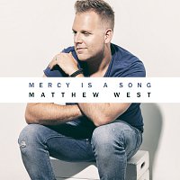 Matthew West – Mercy Is A Song