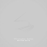 Christopher Somas – Better Days (Arr. for Piano)