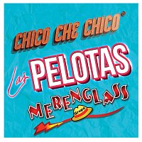 Chico Che Chico, Merenglass Grupo – Las Pelotas