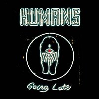Humans – Going Late