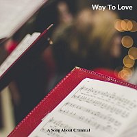 A Song About Criminal – Way to Love