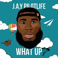 J.A.Y Pilotlife – What Up