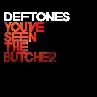 Deftones – You've Seen The Butcher