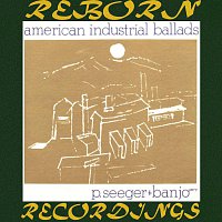 Pete Seeger – American Industrial Ballads (HD Remastered)