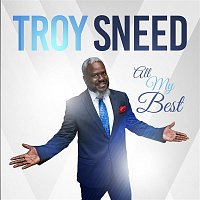 Troy Sneed – All My Best