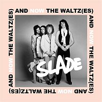 Slade – And Now the Waltz(es)