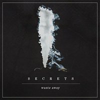 Secrets – Waste Away