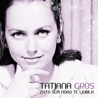 Tatjana Gros – Zato sem noro te ljubila